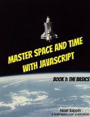 Master Space and Time With JavaScript Book 1: The Basics