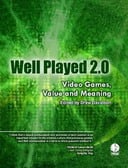 Free eBook: Well Played 2.0 - Video Games, Value and Meaning
