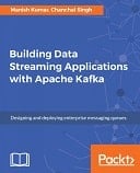 Building Data Streaming Applications with Apache Kafka