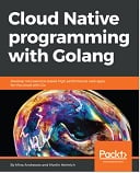 Cloud Native programming with Golang : Video Course