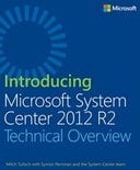 Introducing Microsoft System Center 2012 R2: Technical Overview