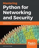 Mastering Python for Networking and Security