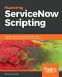 Mastering ServiceNow Scripting