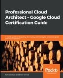 Professional Cloud Architect – Google Cloud Certification Guide