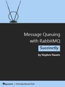 Message Queuing with RabbitMQ Succinctly