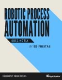 Robotic Process Automation Succinctly