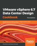 VMware vSphere 6.7 Data Center Design Cookbook - Third Edition