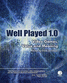 Well Played 1.0: Video Games, Value and Meaning